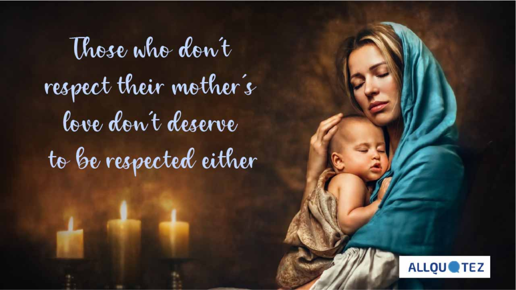 Mother deserves respect.